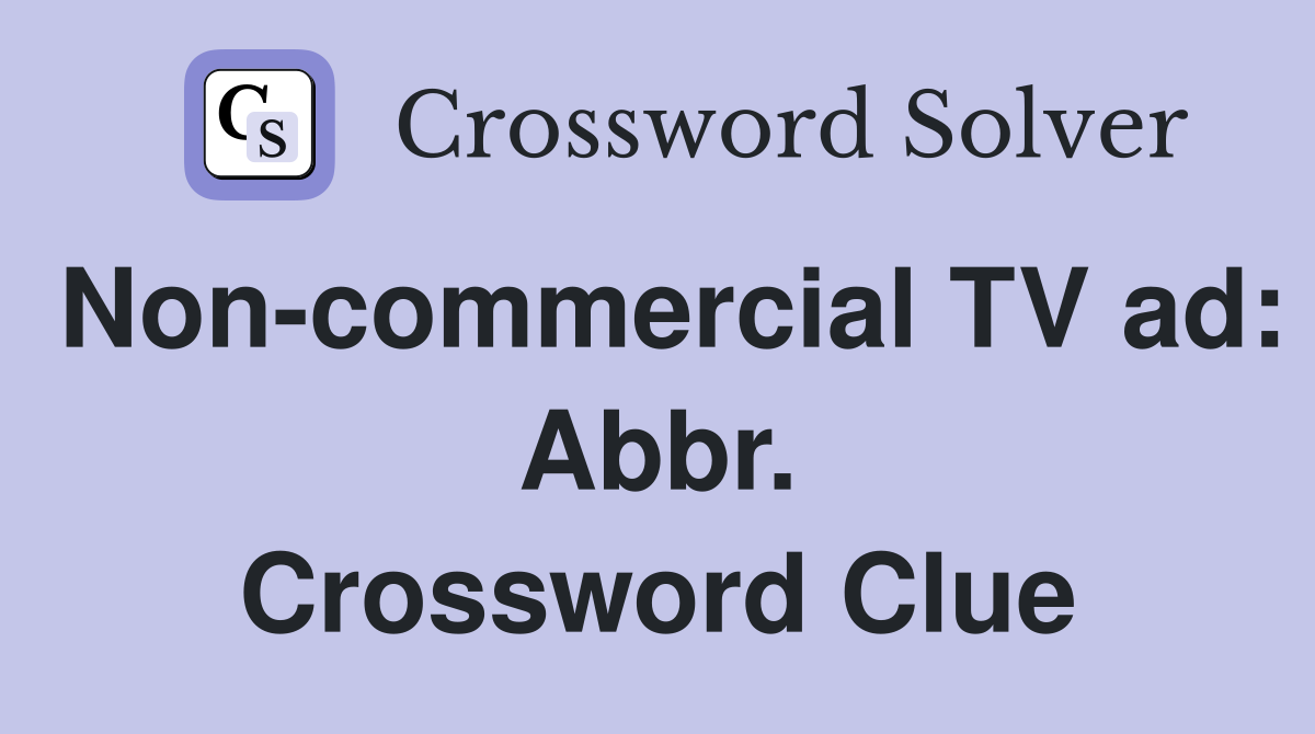 Non-commercial TV ad: Abbr. Crossword Clue