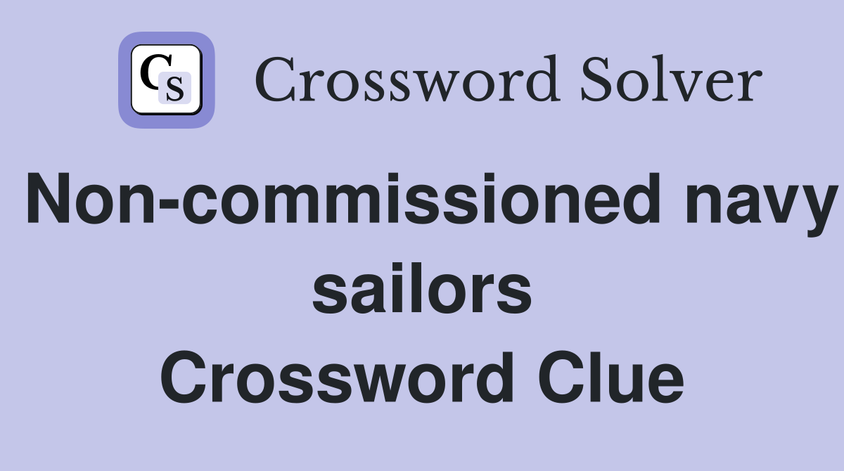 Non-commissioned navy sailors Crossword Clue