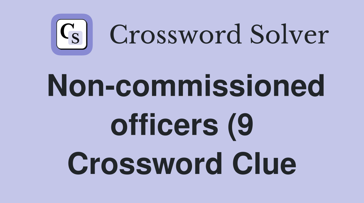 Non commissioned officers (9) Crossword Clue Answers Crossword Solver Non commissioned officers (9) Crossword Clue Answers Crossword Solver