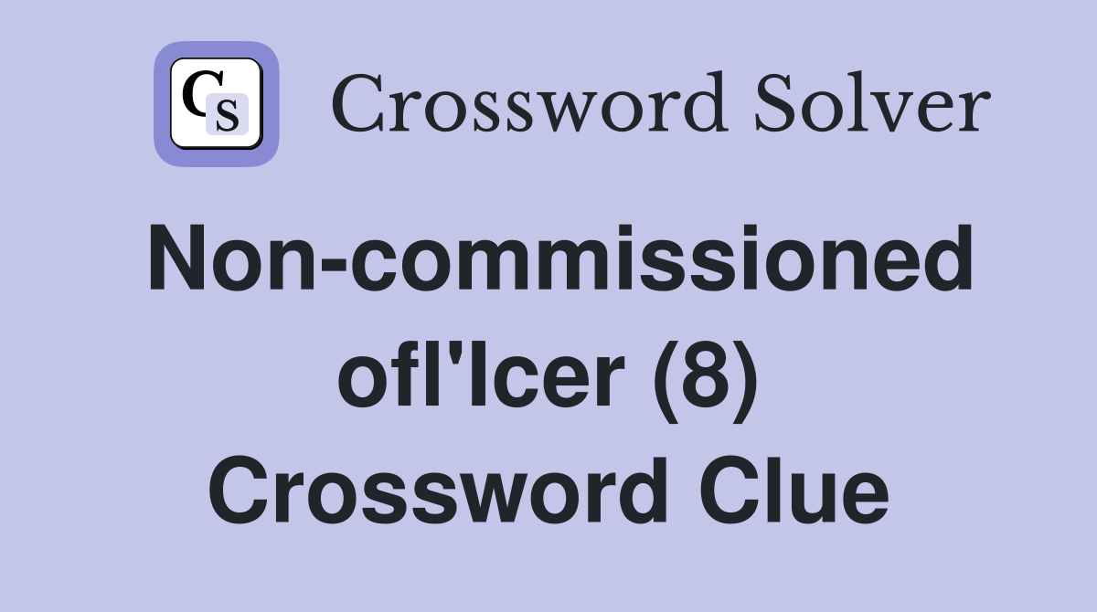 Non-commissioned ofl'Icer (8) Crossword Clue