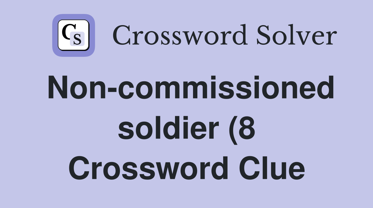Non commissioned soldier (8) Crossword Clue Answers Crossword Solver Non commissioned soldier (8) Crossword Clue Answers Crossword Solver