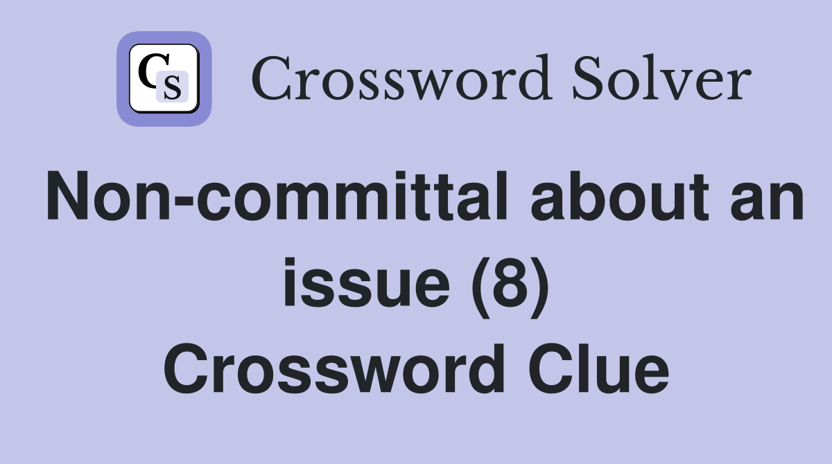 Non-committal about an issue (8) Crossword Clue