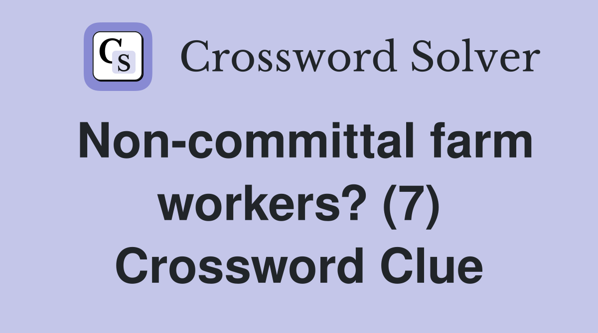 Non-committal farm workers? (7) Crossword Clue