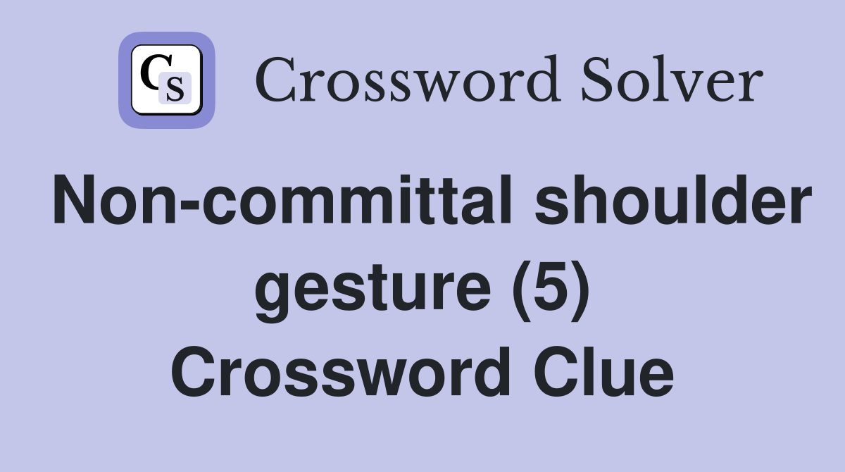 Non-committal shoulder gesture (5) Crossword Clue
