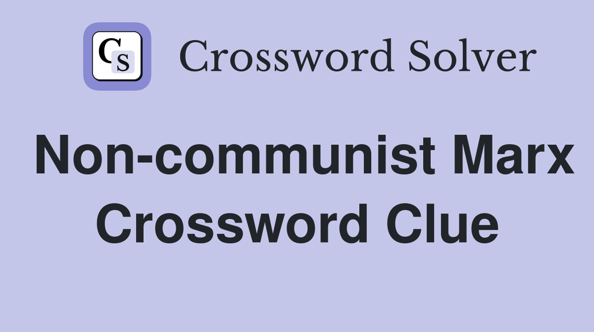 Non-communist Marx Crossword Clue