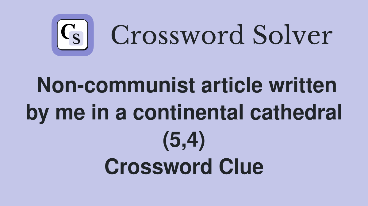 Non-communist article written by me in a continental cathedral (5,4) Crossword Clue
