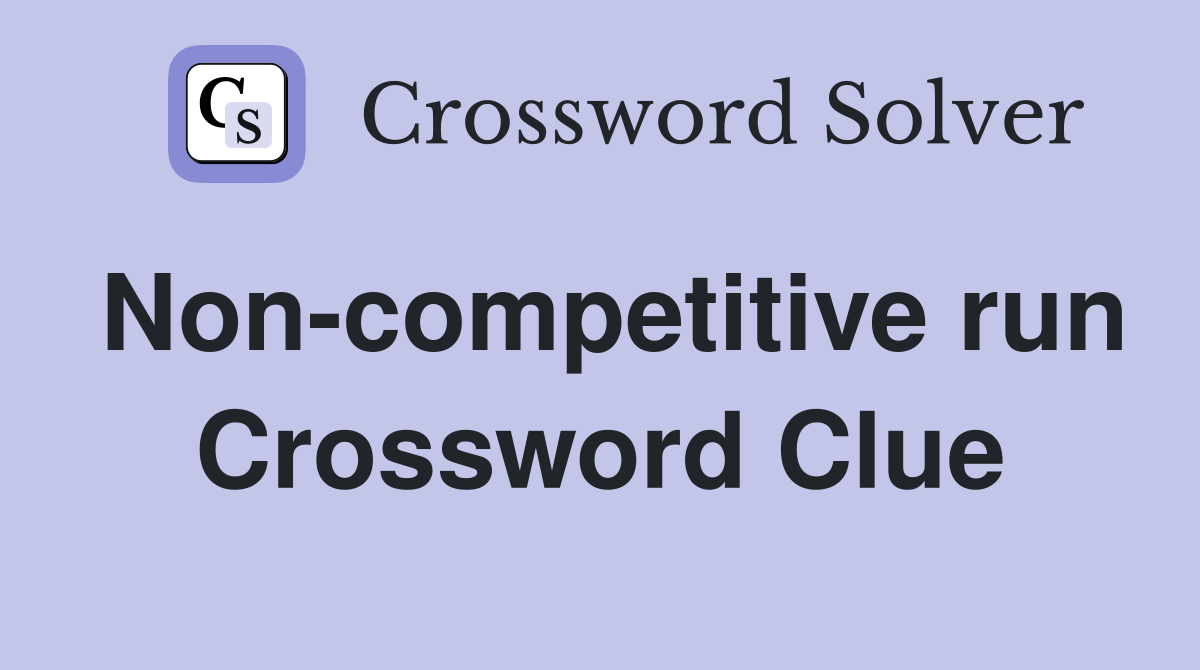 Non-competitive run Crossword Clue