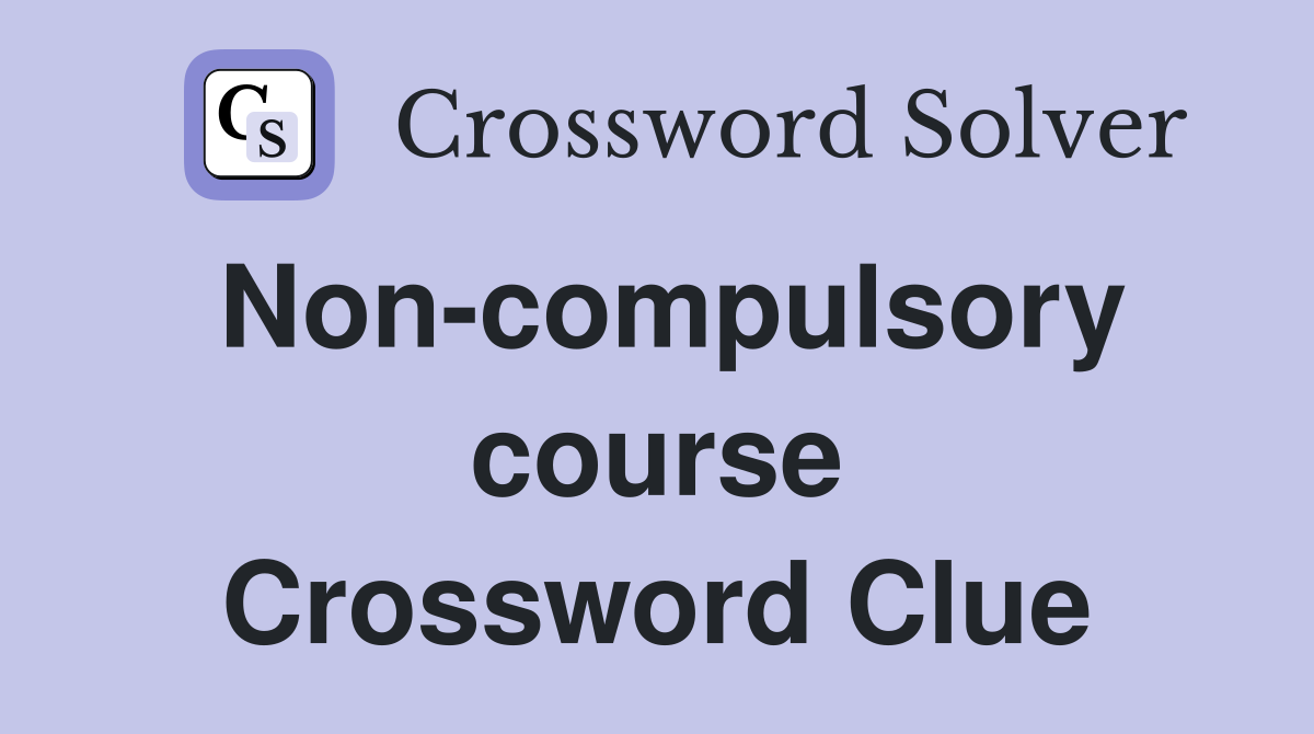 Non-compulsory course Crossword Clue