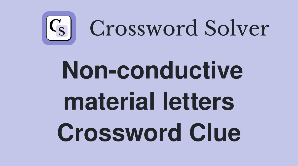 Non-conductive material letters Crossword Clue