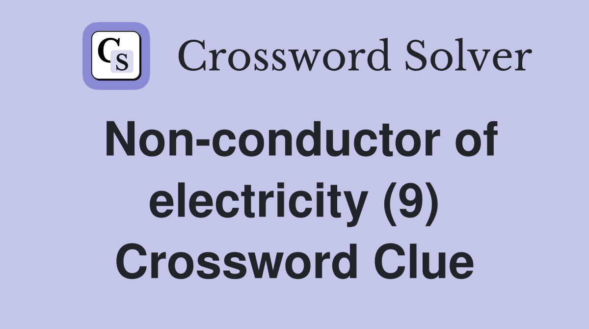 Non-conductor of electricity (9) Crossword Clue
