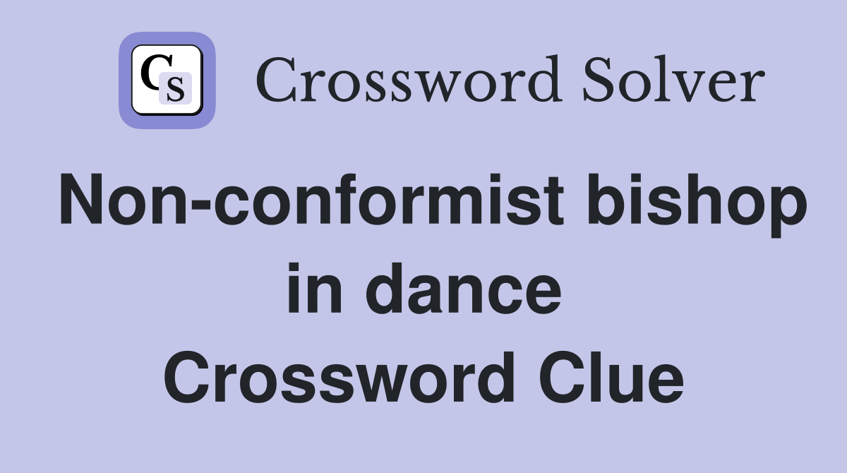 Non-conformist bishop in dance Crossword Clue