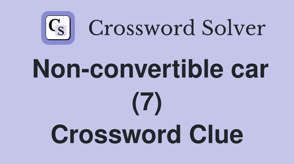 Non-convertible car (7) Crossword Clue
