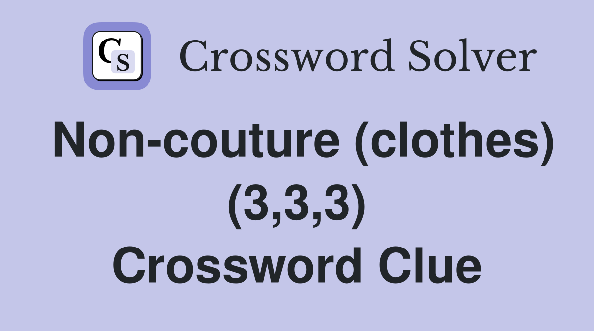 Non-couture (clothes) (3,3,3) Crossword Clue
