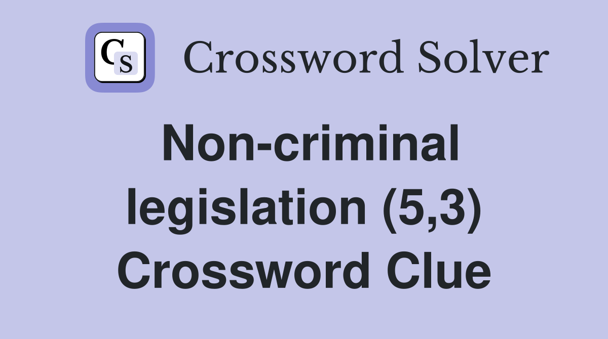 Non-criminal legislation (5,3) Crossword Clue