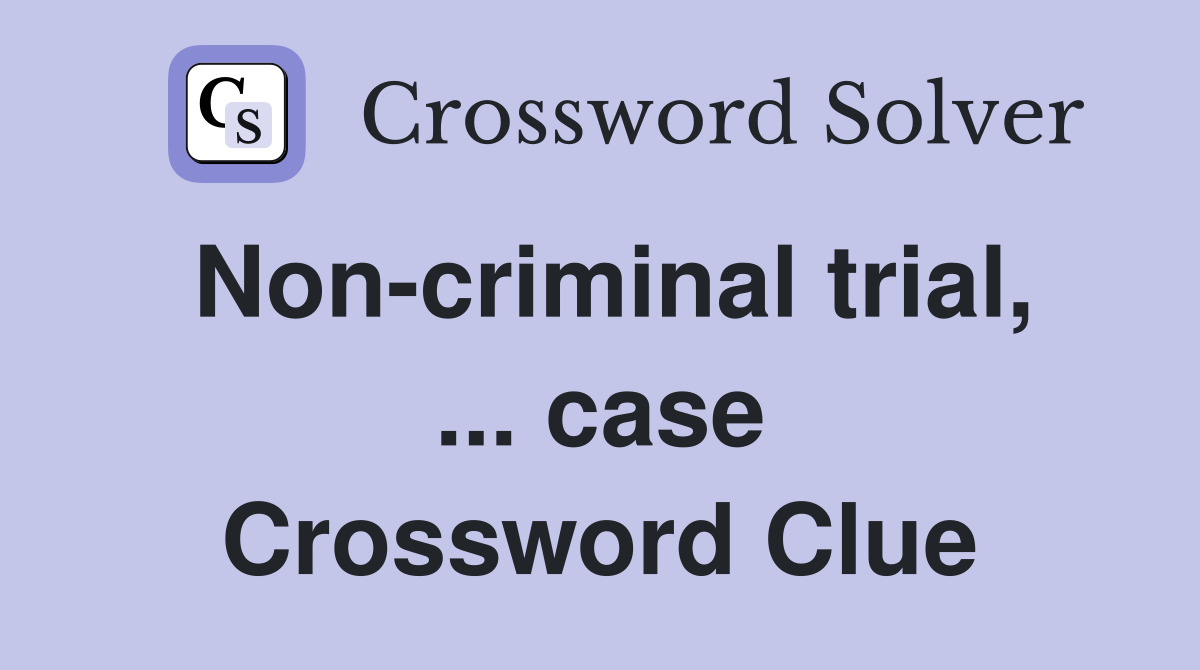 Non-criminal trial, ... case Crossword Clue