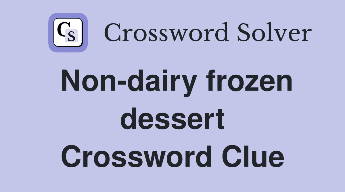 Non-dairy frozen dessert Crossword Clue