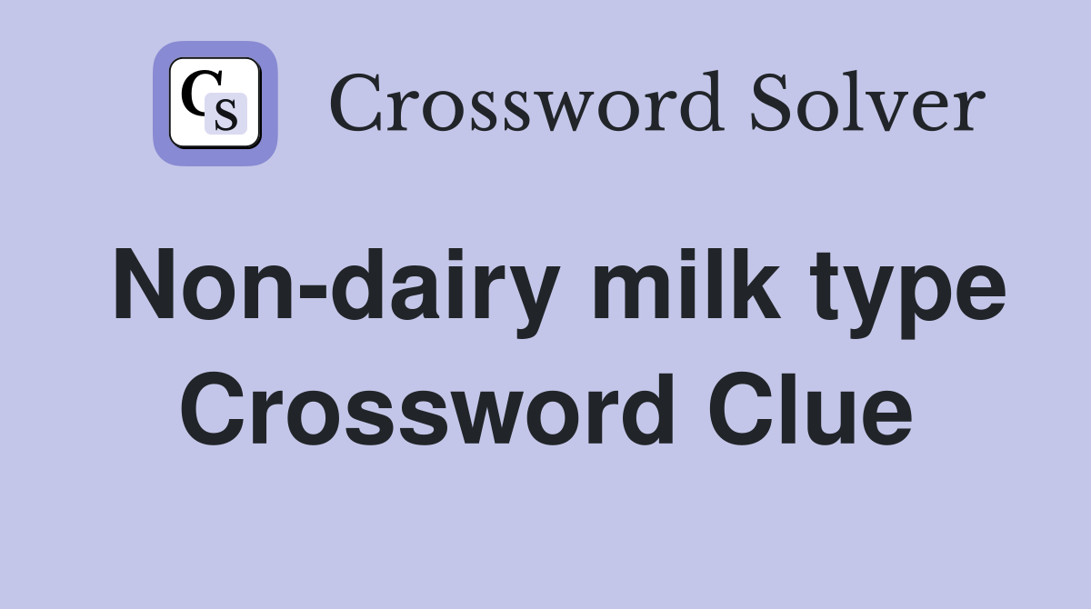 Non-dairy milk type Crossword Clue