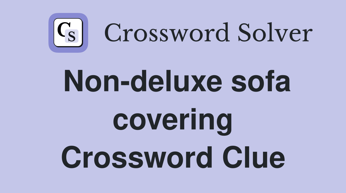 Non-deluxe sofa covering Crossword Clue
