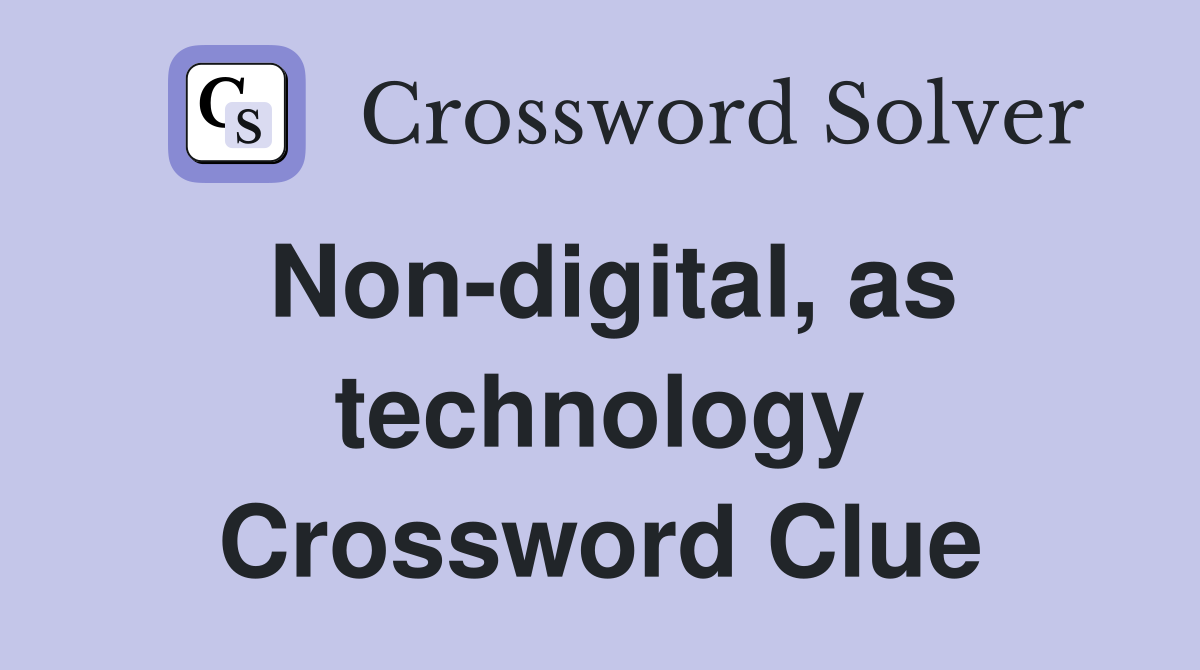 Non-digital, as technology Crossword Clue