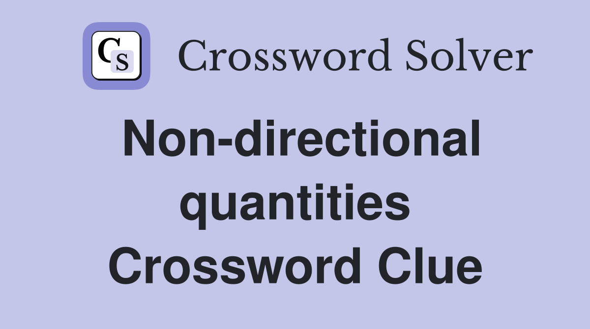 Non-directional quantities Crossword Clue