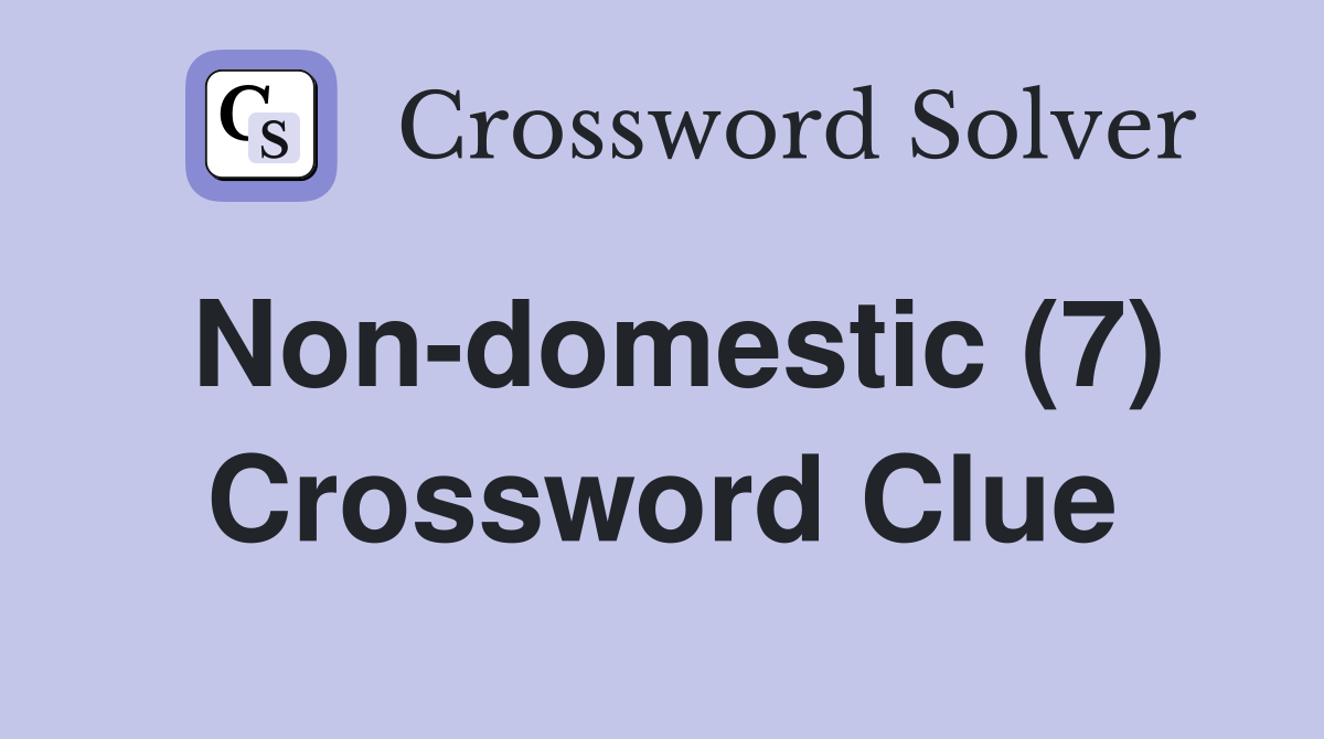 Non-domestic (7) Crossword Clue
