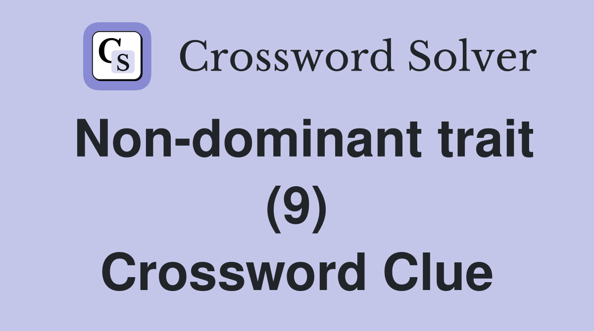 Non-dominant trait (9) Crossword Clue
