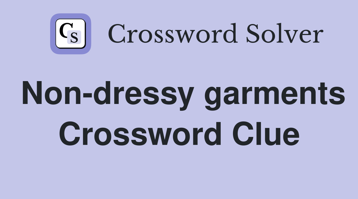 Non-dressy garments Crossword Clue