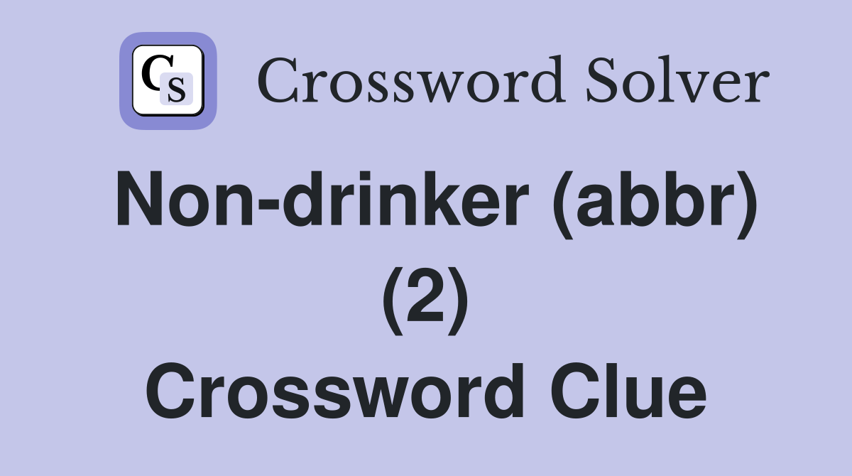 Non-drinker (abbr) (2) Crossword Clue