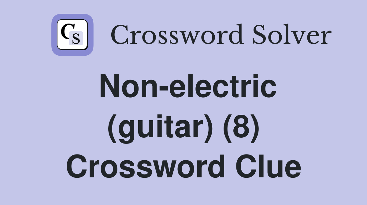 Non-electric (guitar) (8) Crossword Clue