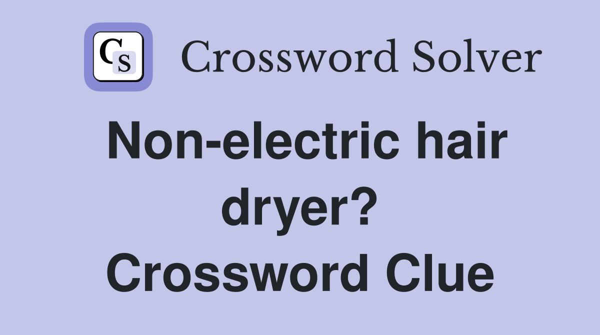 Non-electric hair dryer? Crossword Clue