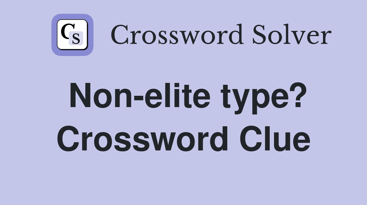 Non-elite type? Crossword Clue