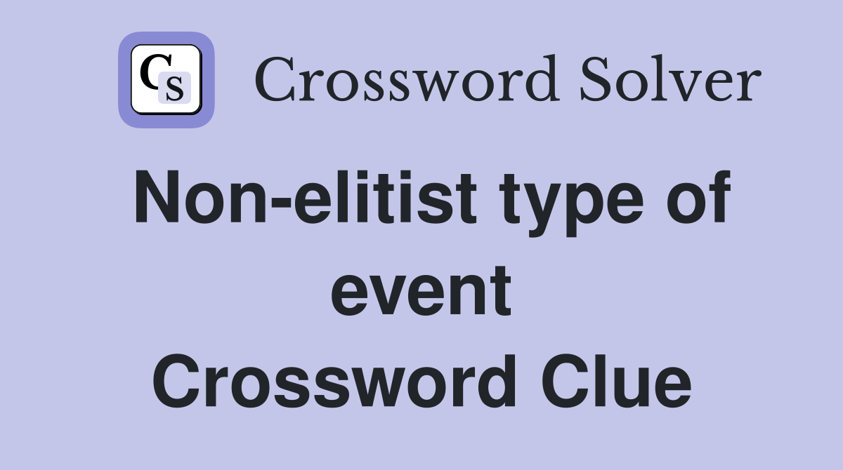 Non-elitist type of event Crossword Clue