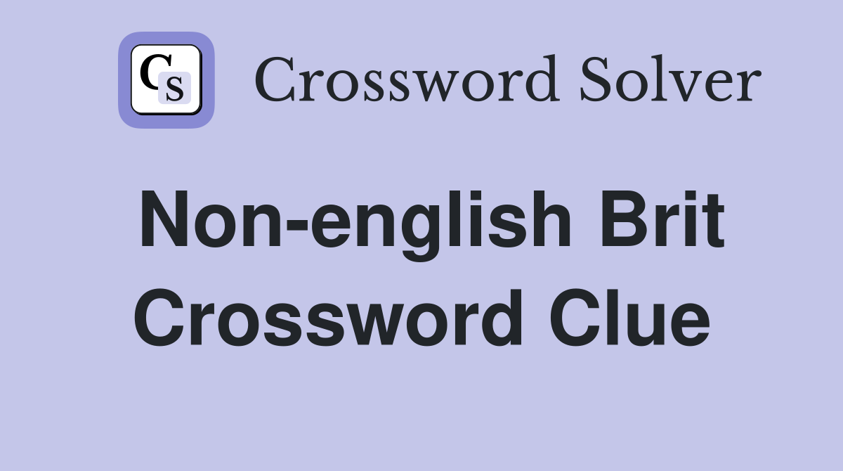 Non-english Brit Crossword Clue