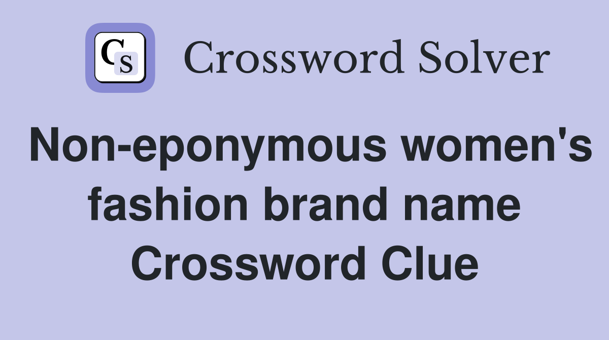 Non-eponymous women's fashion brand name Crossword Clue