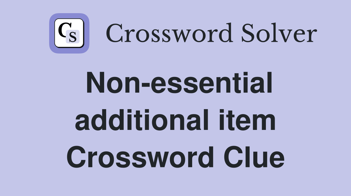 Non-essential additional item Crossword Clue