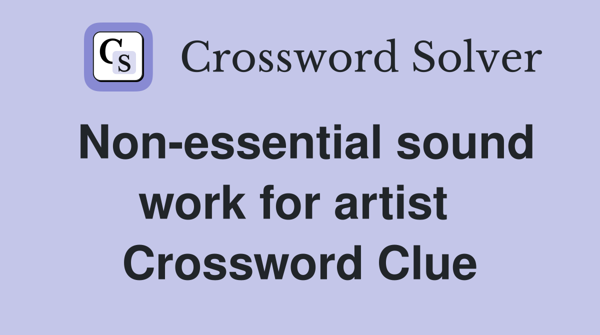 Non-essential sound work for artist  Crossword Clue