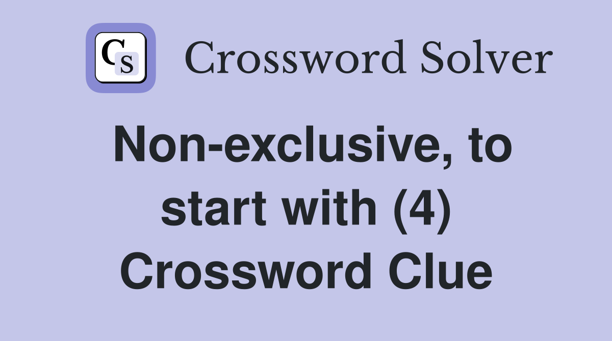 Non-exclusive, to start with (4) Crossword Clue