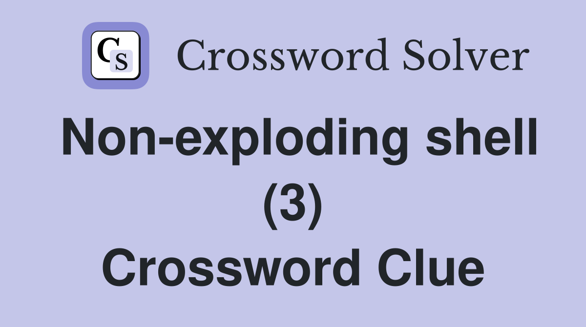 Non-exploding shell (3) Crossword Clue