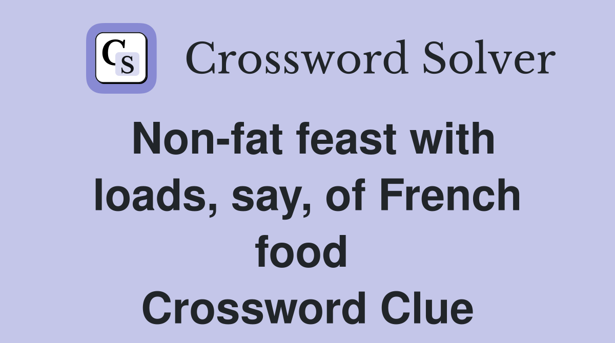 Non-fat feast with loads, say, of French food  Crossword Clue