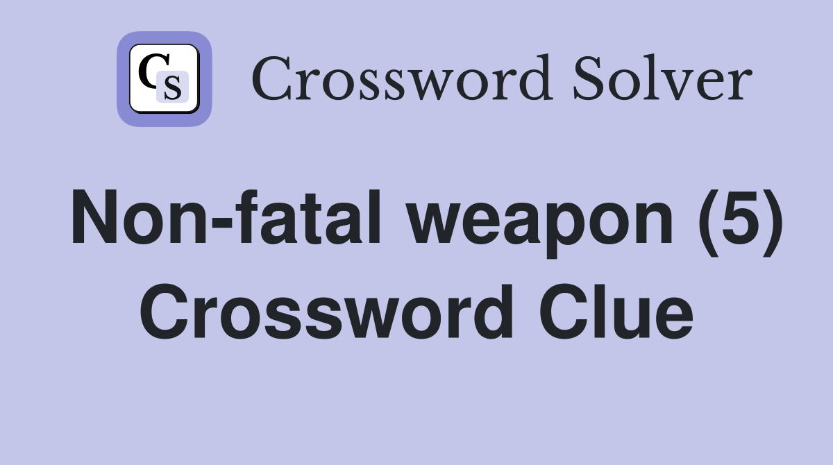 Non-fatal weapon (5) Crossword Clue
