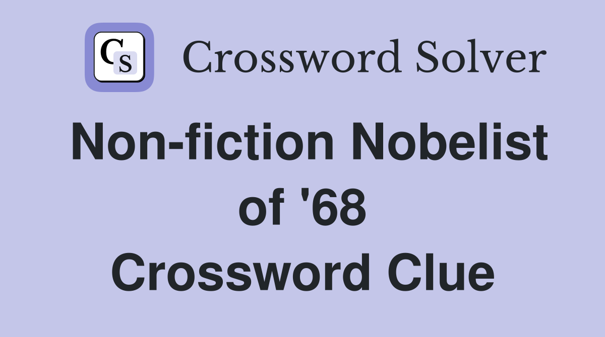 Non-fiction Nobelist of '68 Crossword Clue