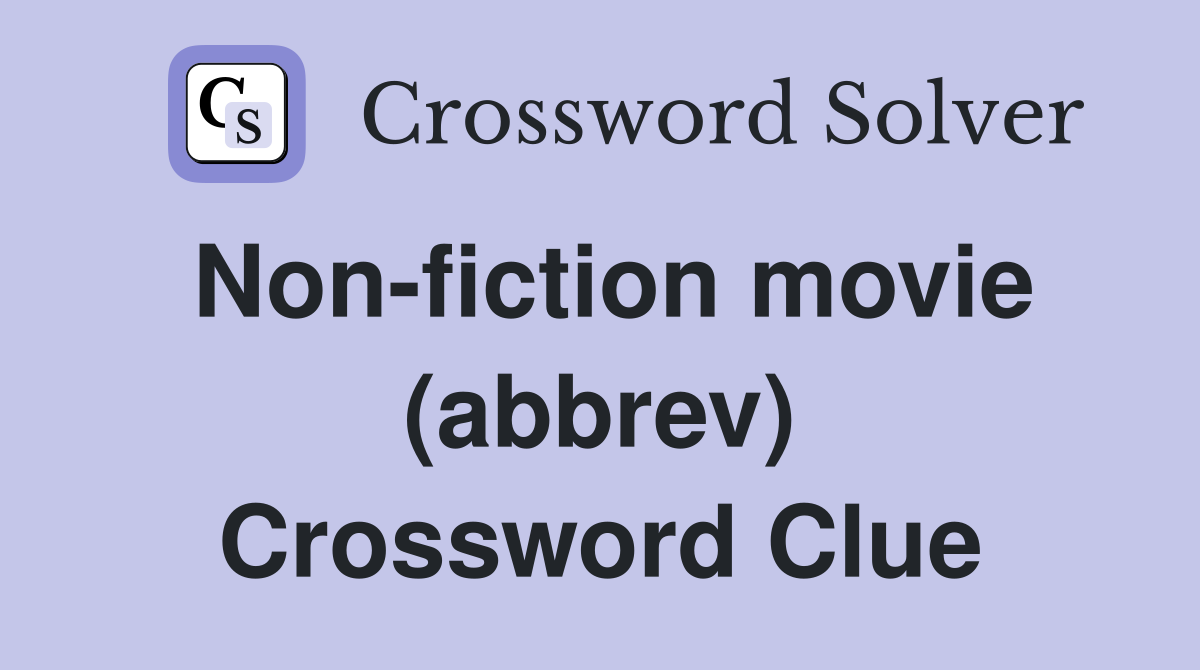 Non-fiction movie (abbrev) Crossword Clue