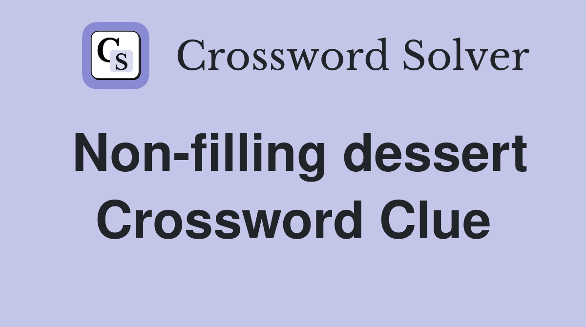 Non-filling dessert Crossword Clue