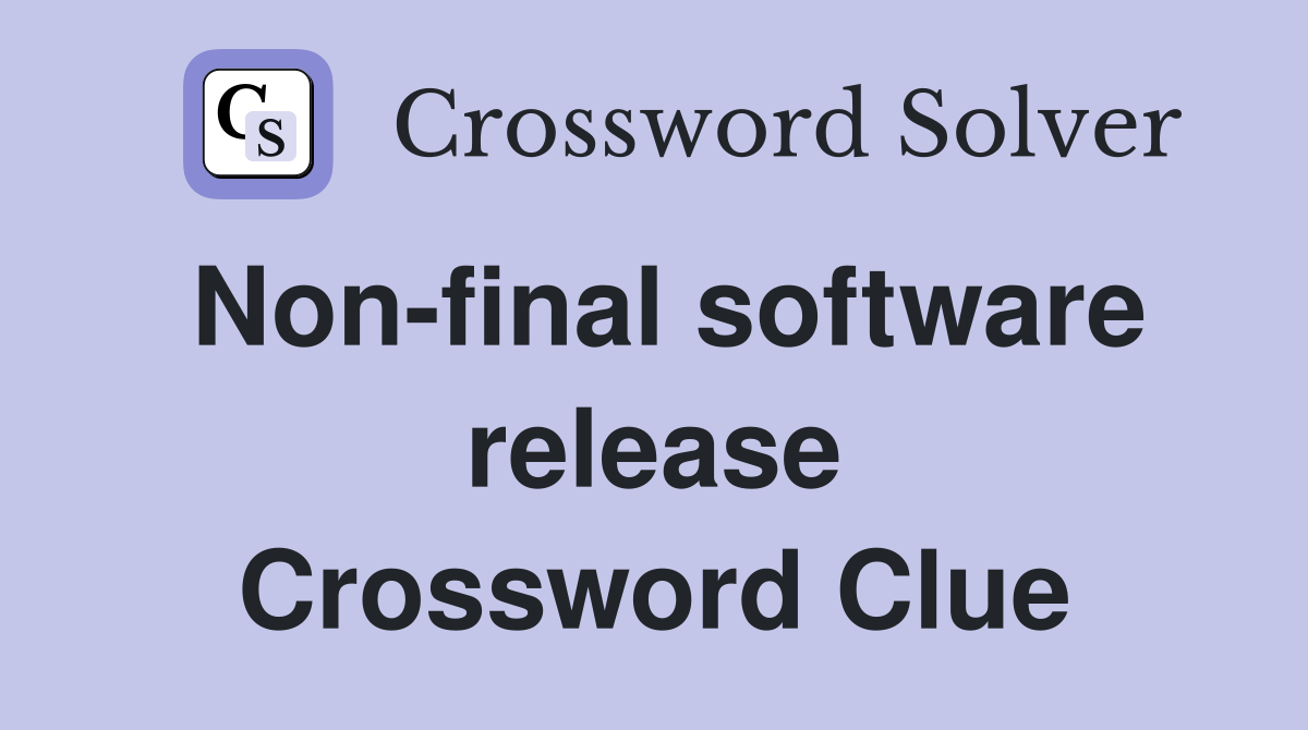 Non-final software release Crossword Clue