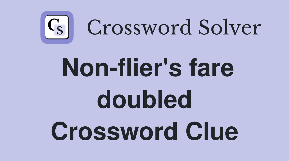 Non-flier's fare doubled Crossword Clue