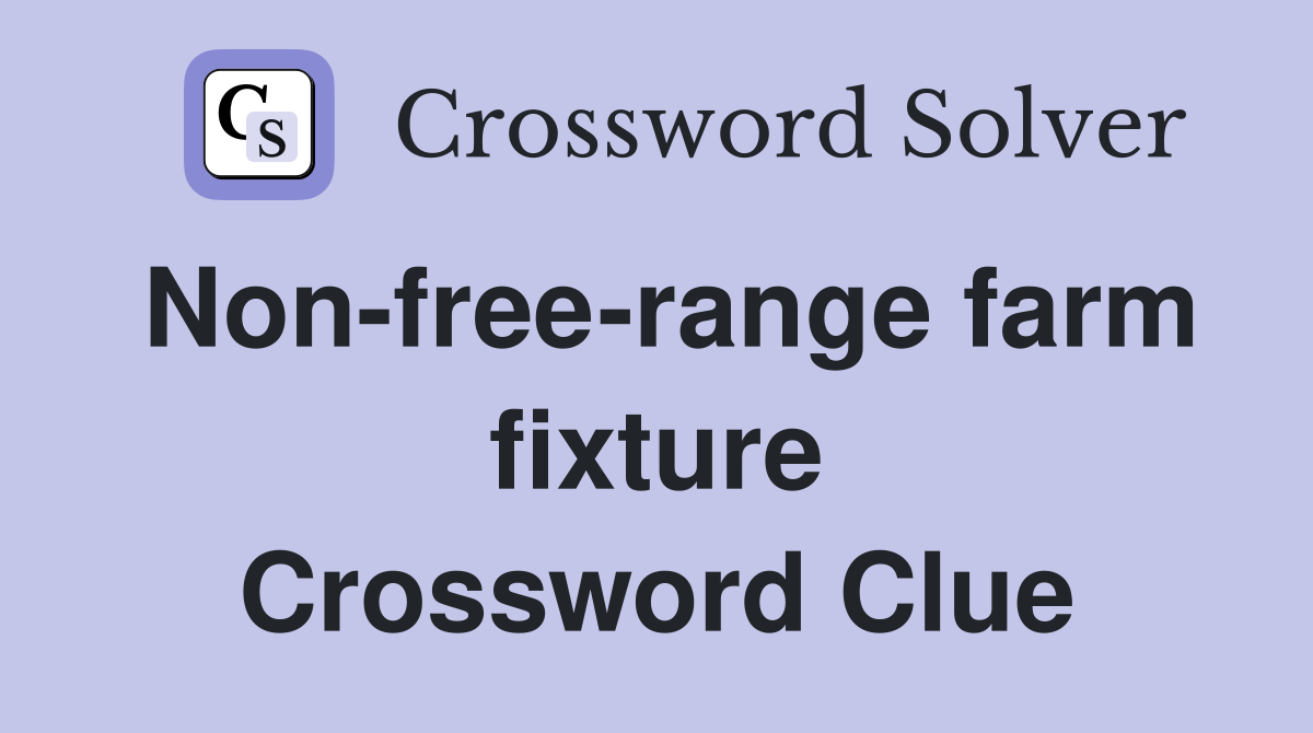 Non-free-range farm fixture Crossword Clue