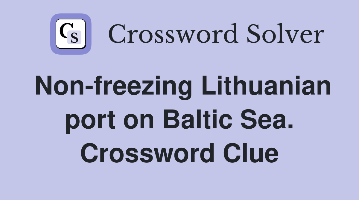 Non-freezing Lithuanian port on Baltic Sea. Crossword Clue