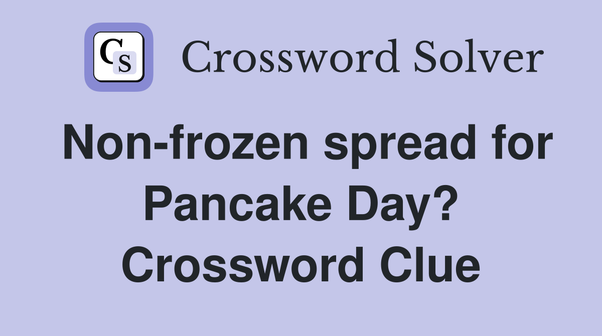 Non-frozen spread for Pancake Day? Crossword Clue