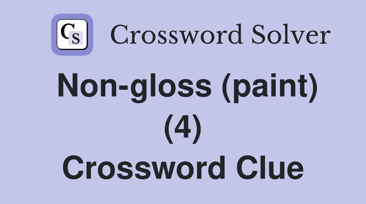 Non-gloss (paint) (4) Crossword Clue
