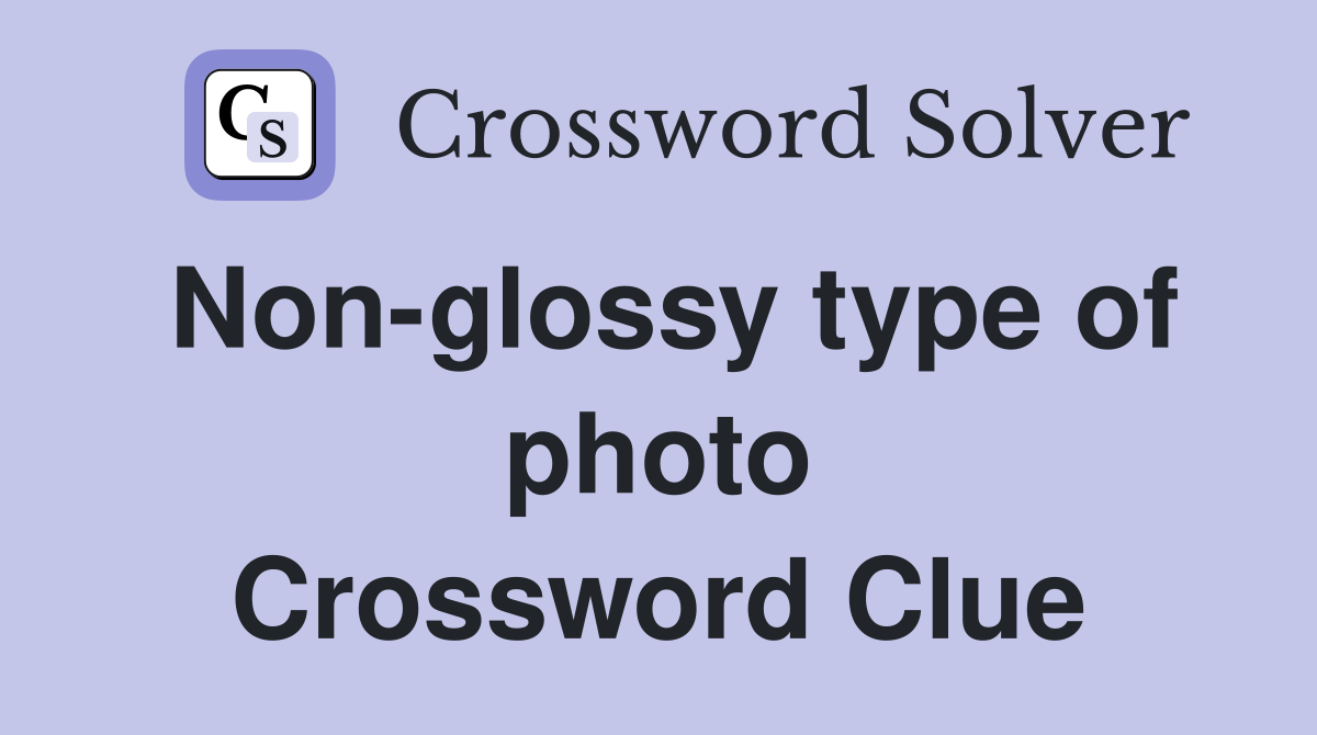 Non-glossy type of photo Crossword Clue
